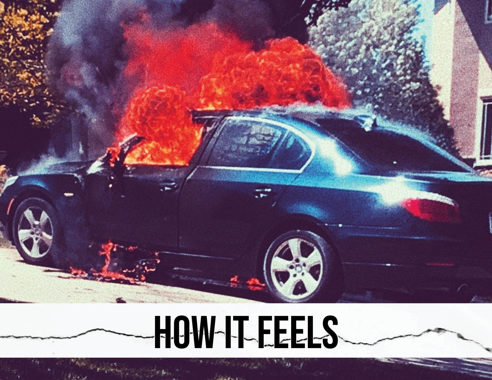 How it feels to watch your car explode
